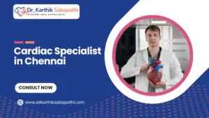 Cardiac Specialist in Chennai